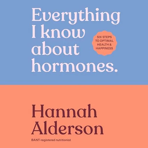 Everything I Know About Hormones By Hannah Alderson